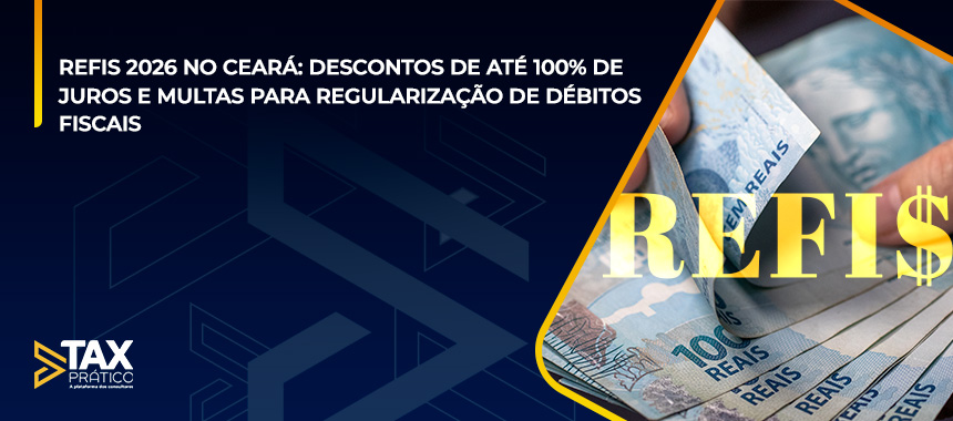REFIS 2026 NO CEARÁ: DESCONTOS DE ATÉ 100% DE JUROS E MULTAS PARA REGULARIZAÇÃO DE DÉBITOS FISCAIS