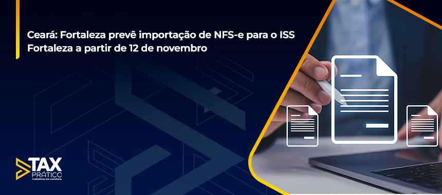Ceará: Fortaleza prevê importação de NFS-e para o ISS Fortaleza a partir de 12 de novembro
